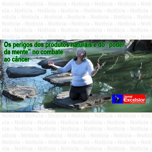 Os perigos dos produtos naturais e do “poder da mente” no combate ao câncer