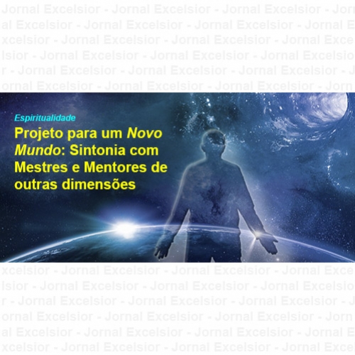 Projeto para um Novo Mundo: Sintonia com Mestres e Mentores de outras dimensões
