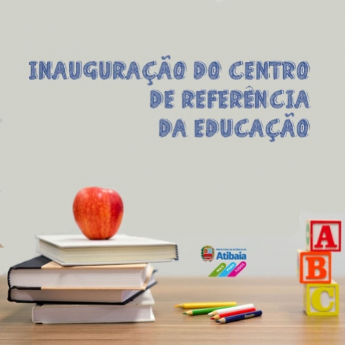 Inauguração do Centro de Referência é mais um marco da Educação em Atibaia
